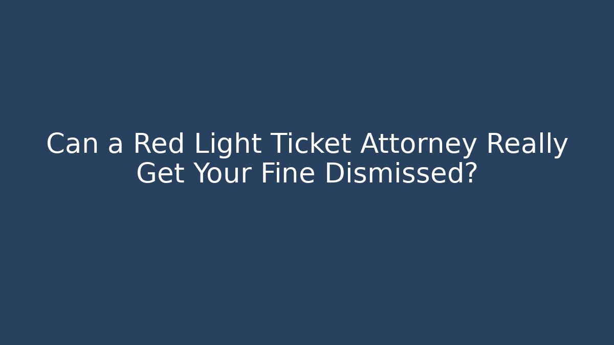 Can a Red Light Ticket Attorney Really Get Your Fine Dismissed? - WealthxGroup