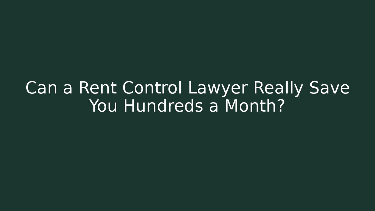 Can a Rent Control Lawyer Really Save You Hundreds a Month? - WealthxGroup