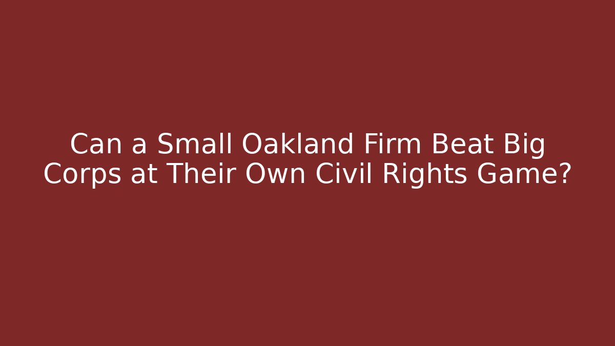 Can a Small Oakland Firm Beat Big Corps at Their Own Civil Rights Game?