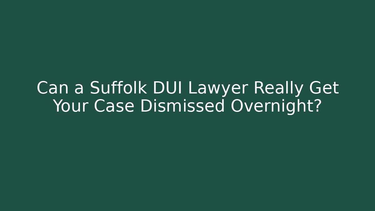 Can a Suffolk DUI Lawyer Really Get Your Case Dismissed Overnight?