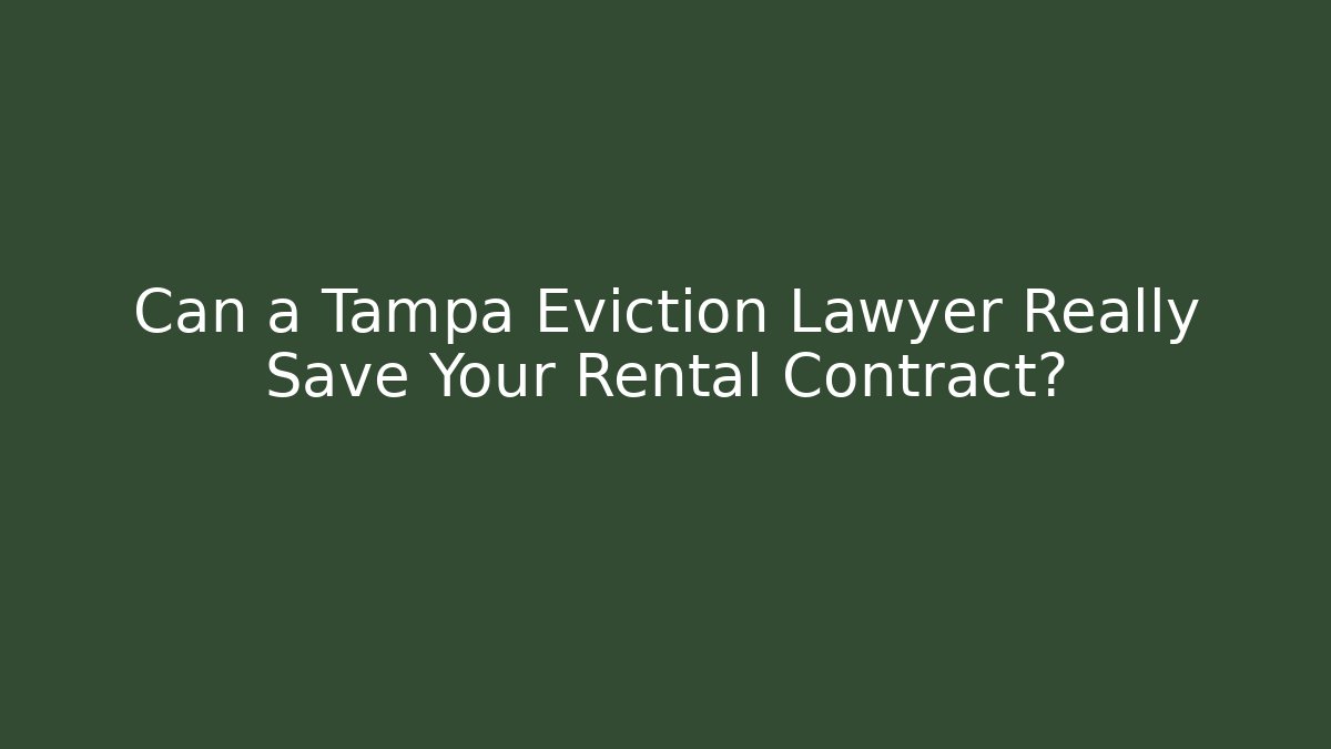 Can a Tampa Eviction Lawyer Really Save Your Rental Contract?