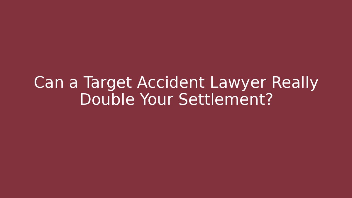 Can a Target Accident Lawyer Really Double Your Settlement?
