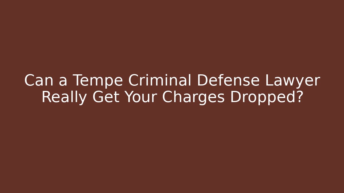 Can a Tempe Criminal Defense Lawyer Really Get Your Charges Dropped? - WealthxGroup