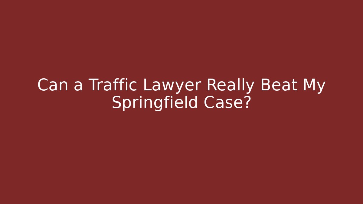 Can a Traffic Lawyer Really Beat My Springfield Case?