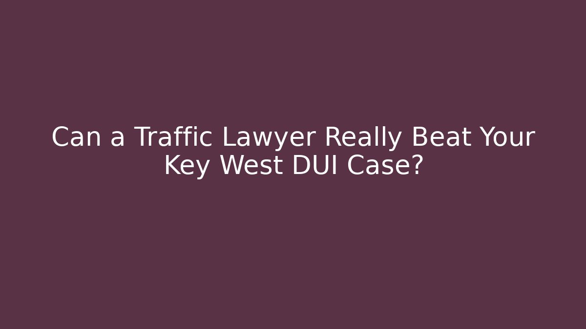 Can a Traffic Lawyer Really Beat Your Key West DUI Case? - WealthxGroup