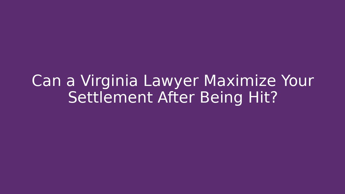 Can a Virginia Lawyer Maximize Your Settlement After Being Hit? - WealthxGroup