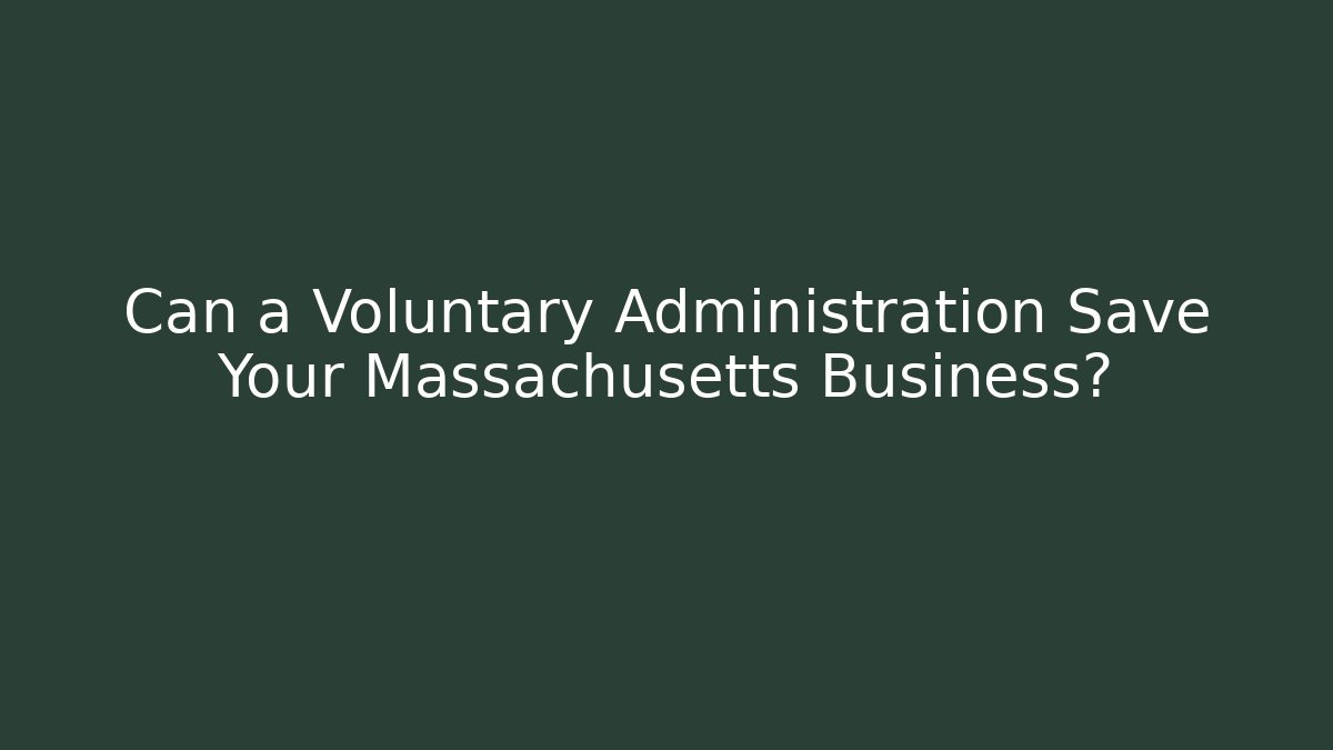 Can a Voluntary Administration Save Your Massachusetts Business? - WealthxGroup