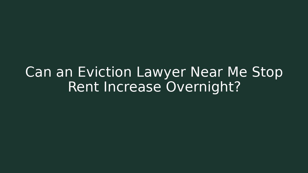Can an Eviction Lawyer Near Me Stop Rent Increase Overnight?