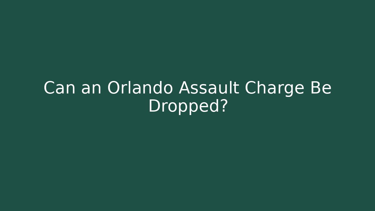 Can an Orlando Assault Charge Be Dropped?