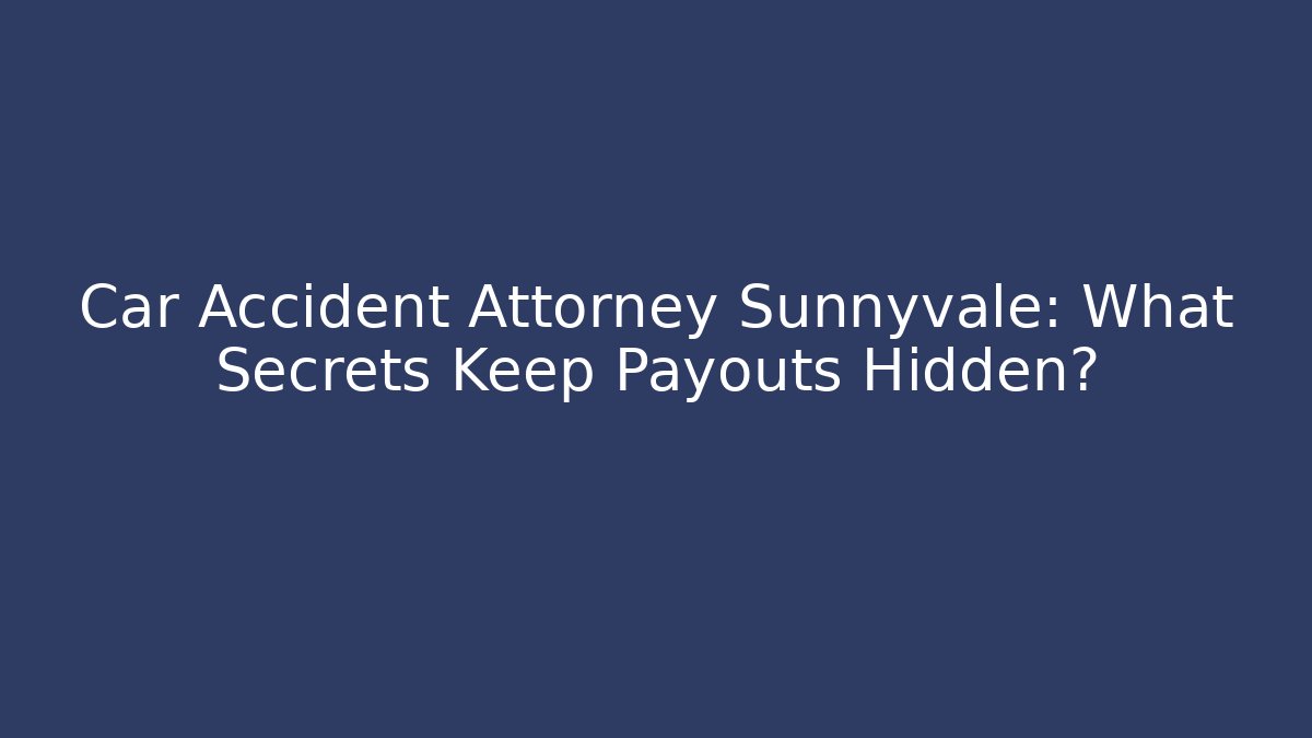 Car Accident Attorney Sunnyvale: What Secrets Keep Payouts Hidden? - WealthxGroup