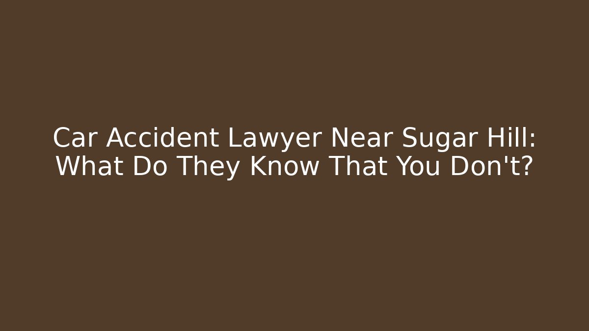 Car Accident Lawyer Near Sugar Hill: What Do They Know That You Don’t?