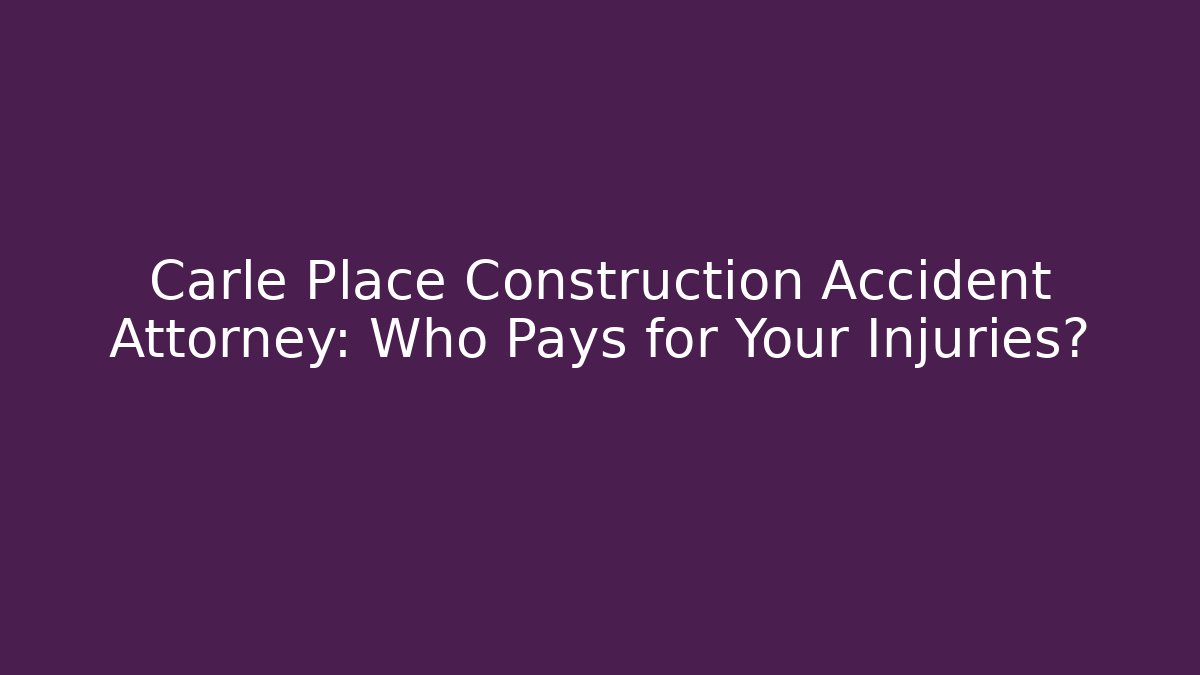 Carle Place Construction Accident Attorney: Who Pays for Your Injuries? - WealthxGroup
