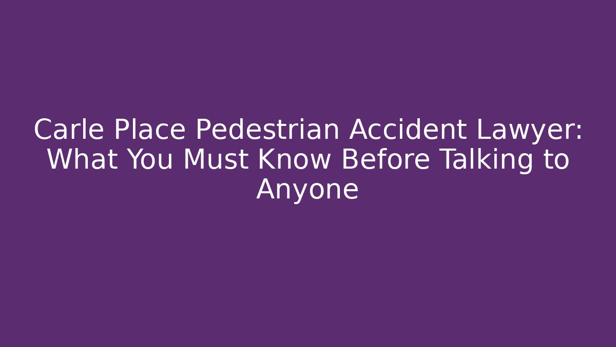 Carle Place Pedestrian Accident Lawyer: What You Must Know Before Talking to Anyone