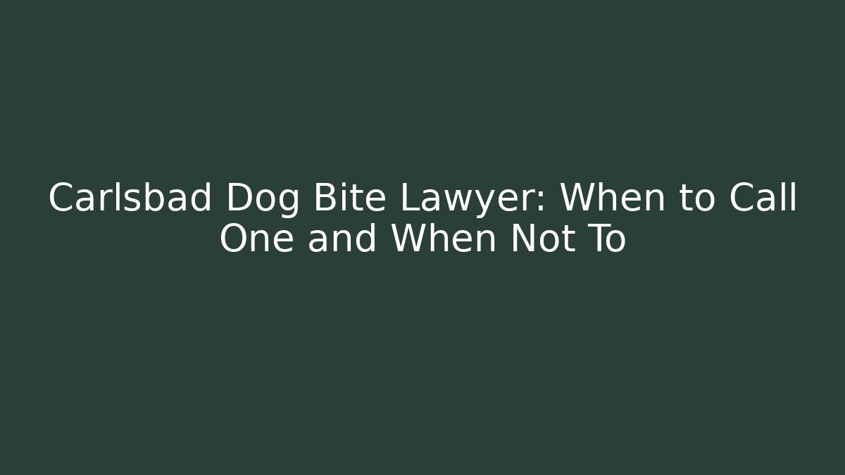 Carlsbad Dog Bite Lawyer: When to Call One and When Not To - WealthxGroup