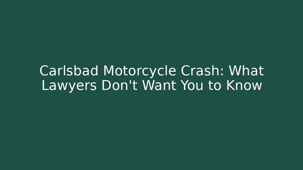 Carlsbad Motorcycle Crash: What Lawyers Don’t Want You to Know