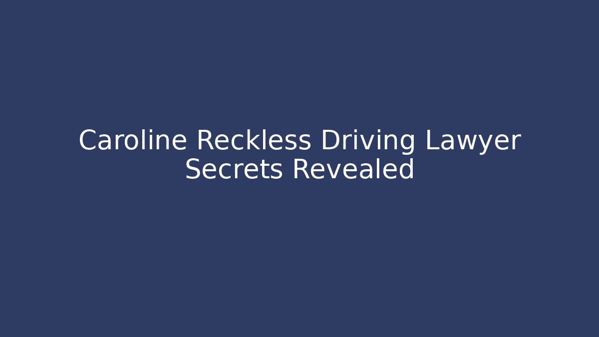 Caroline Reckless Driving Lawyer Secrets Revealed