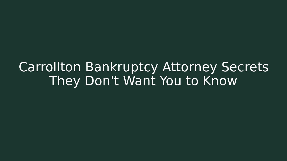 Carrollton Bankruptcy Attorney Secrets They Don’t Want You to Know - WealthxGroup