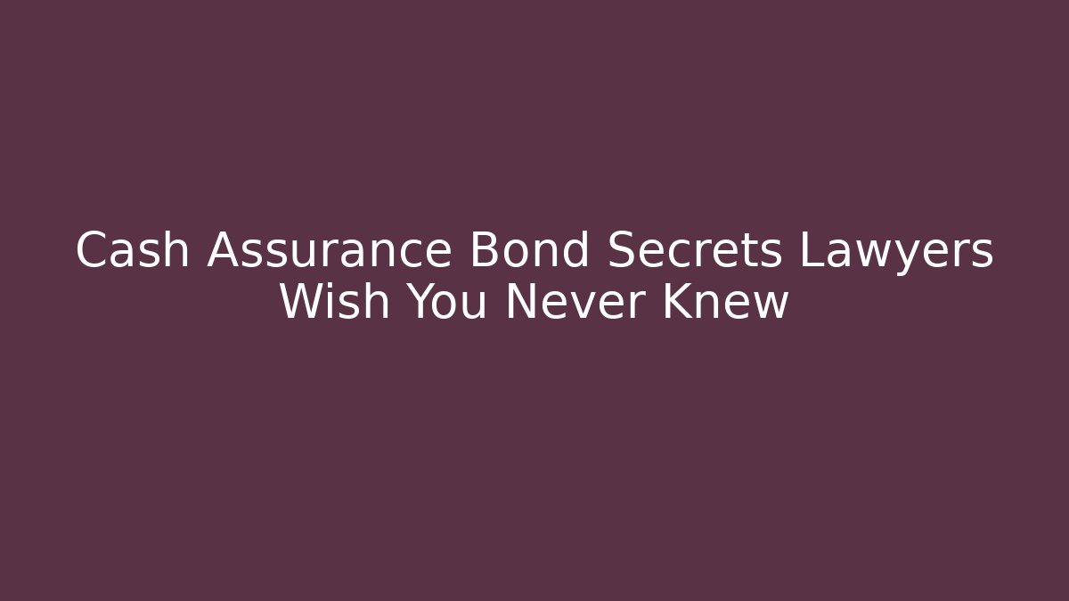Cash Assurance Bond Secrets Lawyers Wish You Never Knew - WealthxGroup