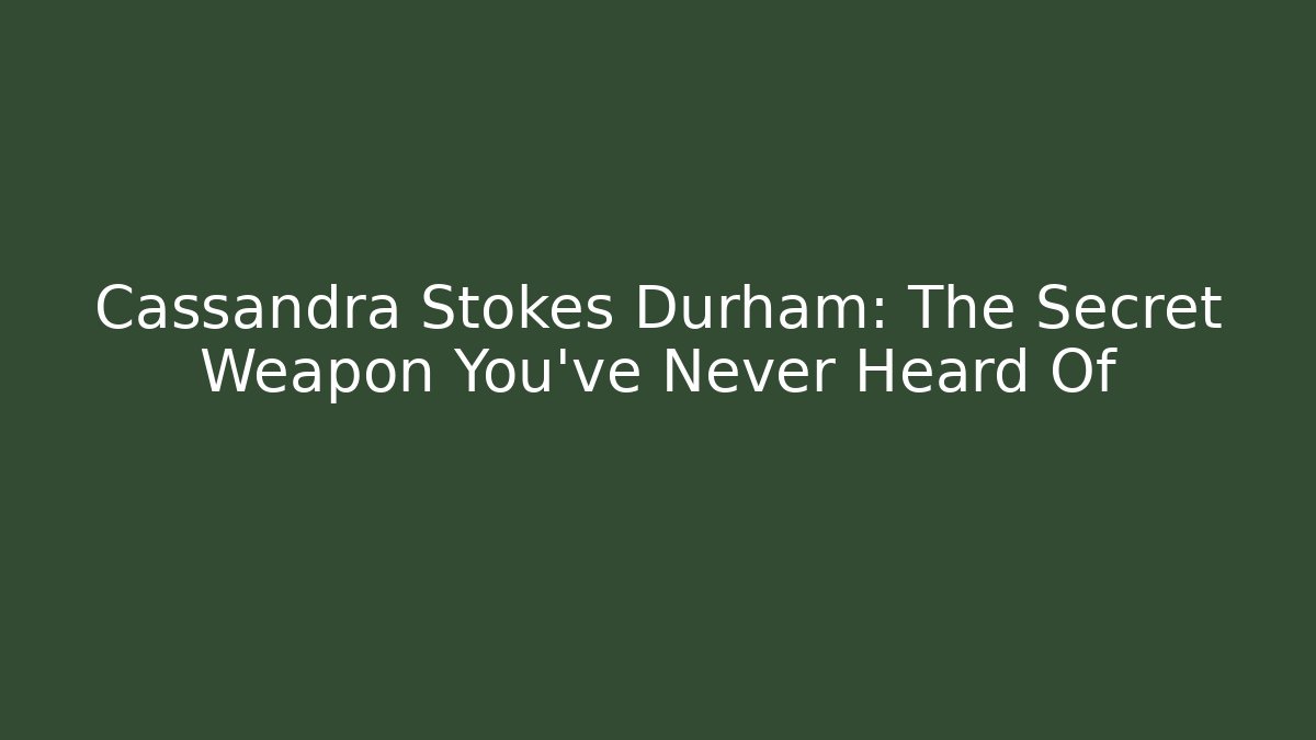 Cassandra Stokes Durham: The Secret Weapon You've Never Heard Of - WealthxGroup