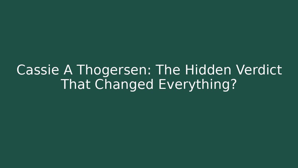 Cassie A Thogersen: The Hidden Verdict That Changed Everything? - WealthxGroup