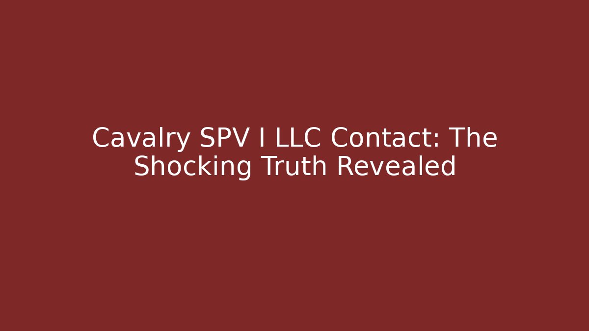 Cavalry SPV I LLC Contact: The Shocking Truth Revealed - WealthxGroup