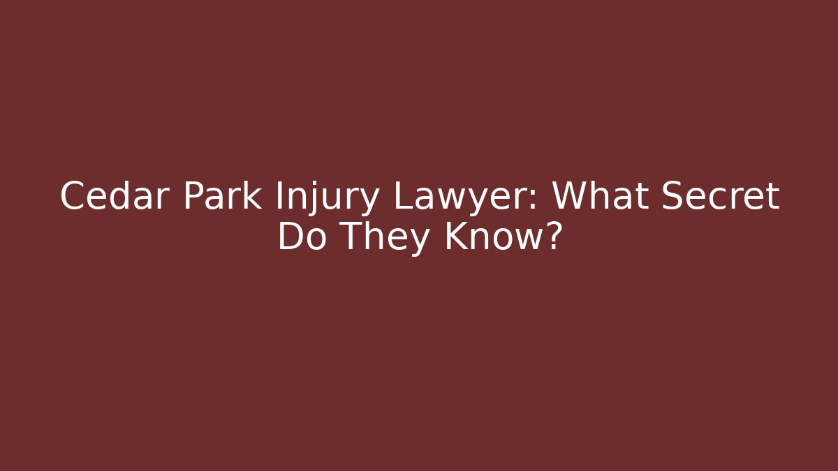 Cedar Park Injury Lawyer: What Secret Do They Know?