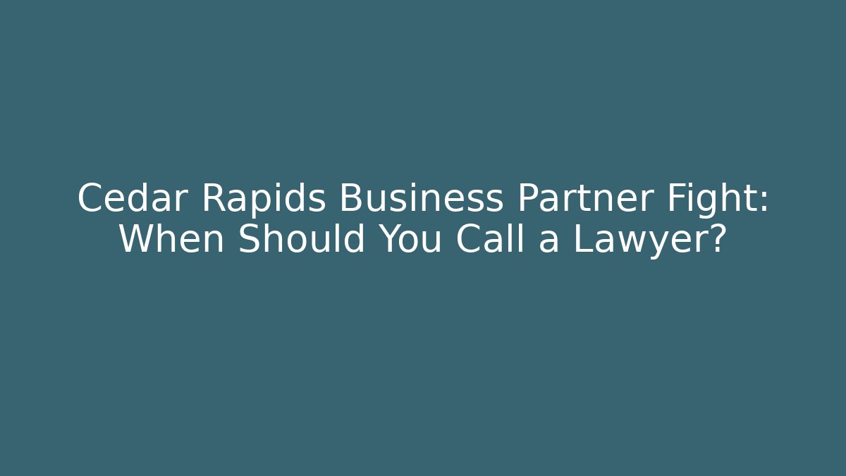 Cedar Rapids Business Partner Fight: When Should You Call a Lawyer?