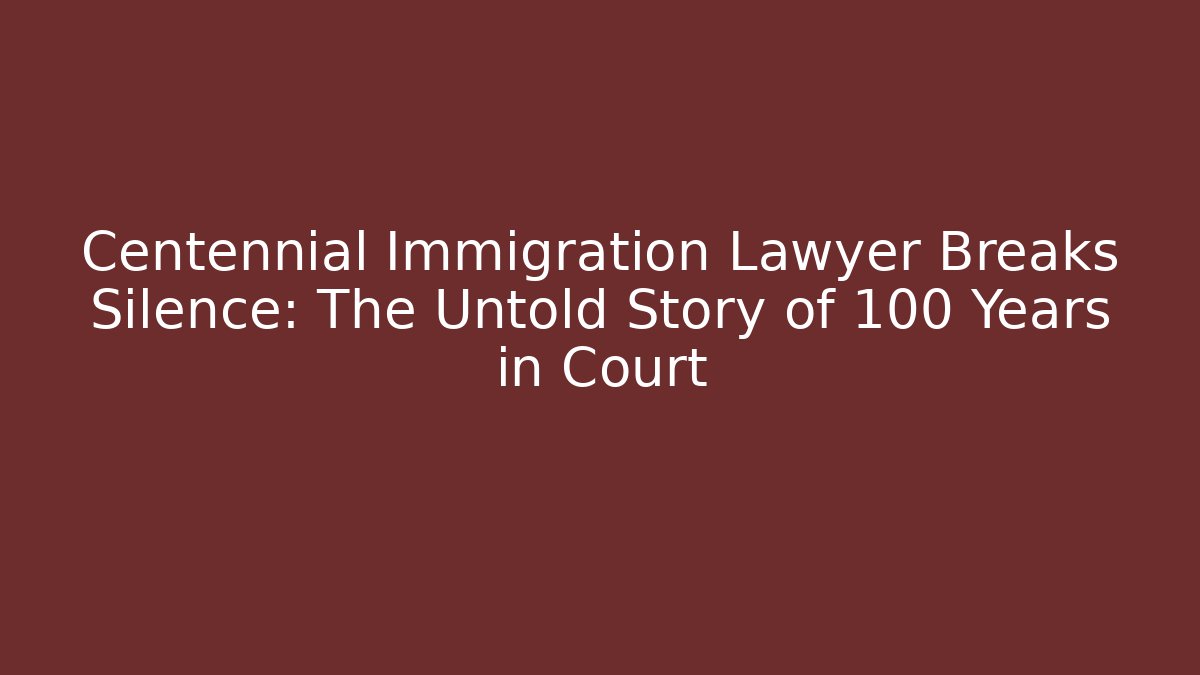 Centennial Immigration Lawyer Breaks Silence: The Untold Story of 100 Years in Court