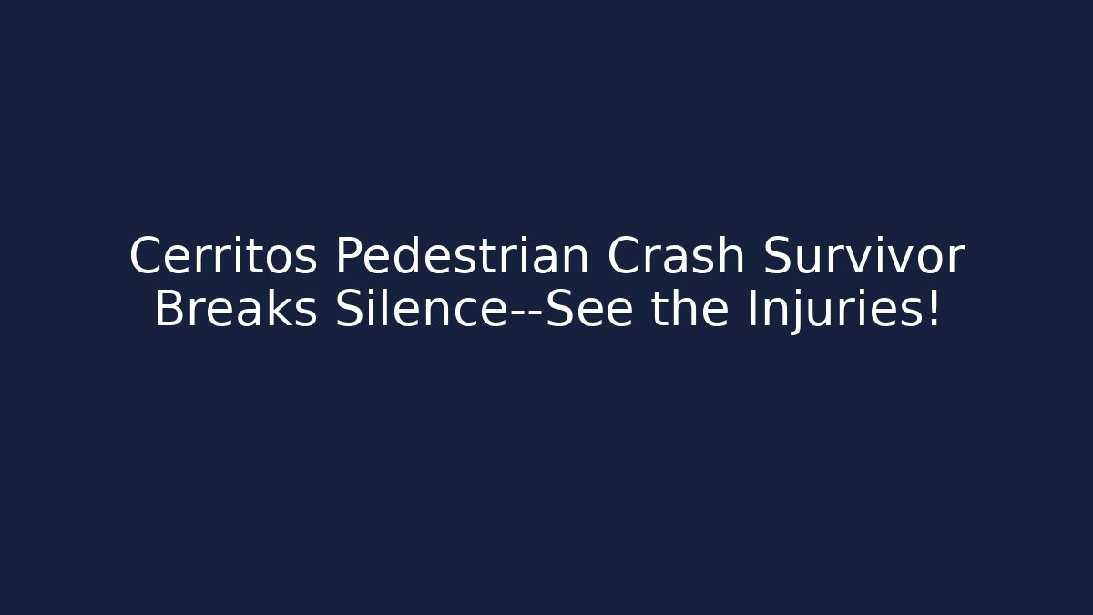 Cerritos Pedestrian Crash Survivor Breaks Silence—See the Injuries!
