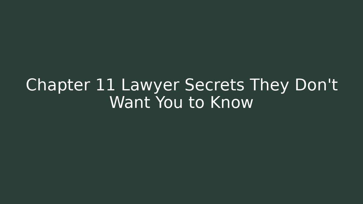 Chapter 11 Lawyer Secrets They Don’t Want You to Know