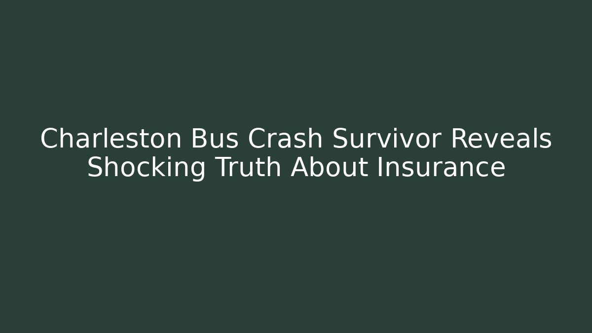 Charleston Bus Crash Survivor Reveals Shocking Truth About Insurance
