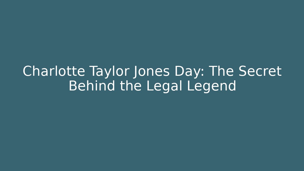 Charlotte Taylor Jones Day: The Secret Behind the Legal Legend