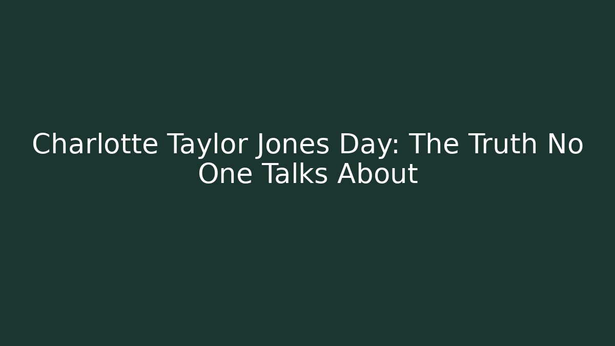 Charlotte Taylor Jones Day: The Truth No One Talks About