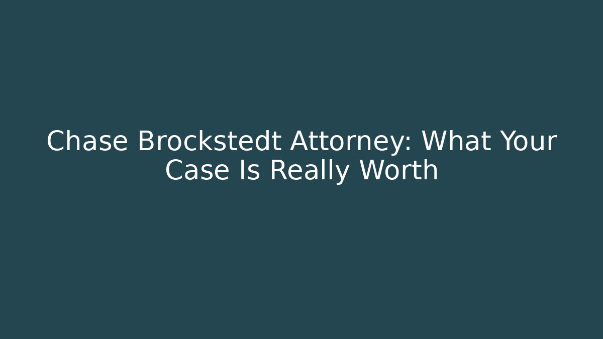 Chase Brockstedt Attorney: What Your Case Is Really Worth - WealthxGroup