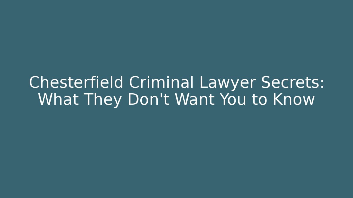 Chesterfield Criminal Lawyer Secrets: What They Don't Want You to Know