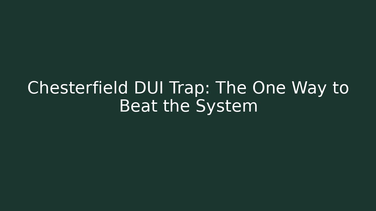 Chesterfield DUI Trap: The One Way to Beat the System