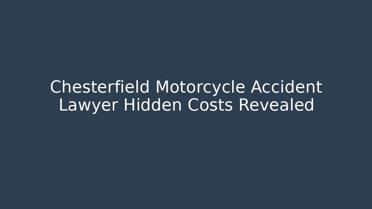 Chesterfield Motorcycle Accident Lawyer Hidden Costs Revealed