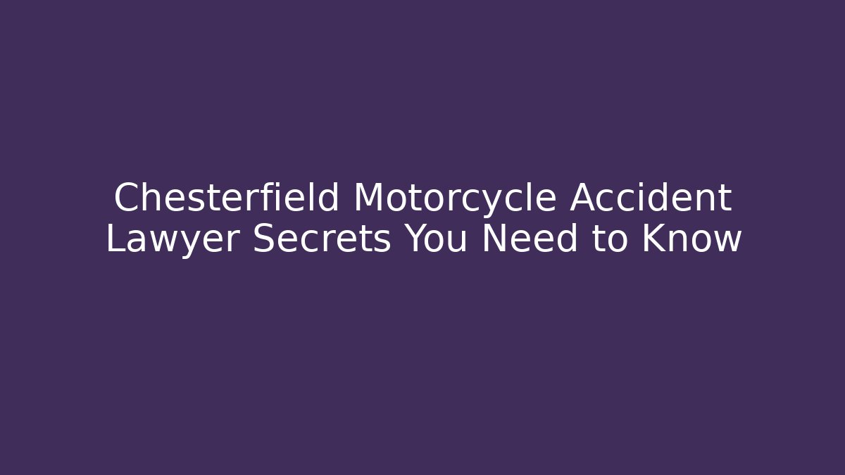 Chesterfield Motorcycle Accident Lawyer Secrets You Need to Know