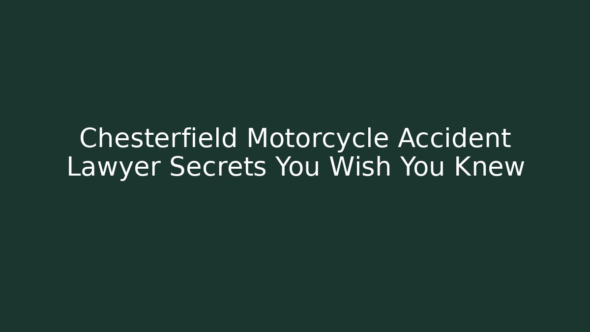 Chesterfield Motorcycle Accident Lawyer Secrets You Wish You Knew