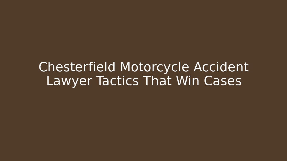 Chesterfield Motorcycle Accident Lawyer Tactics That Win Cases