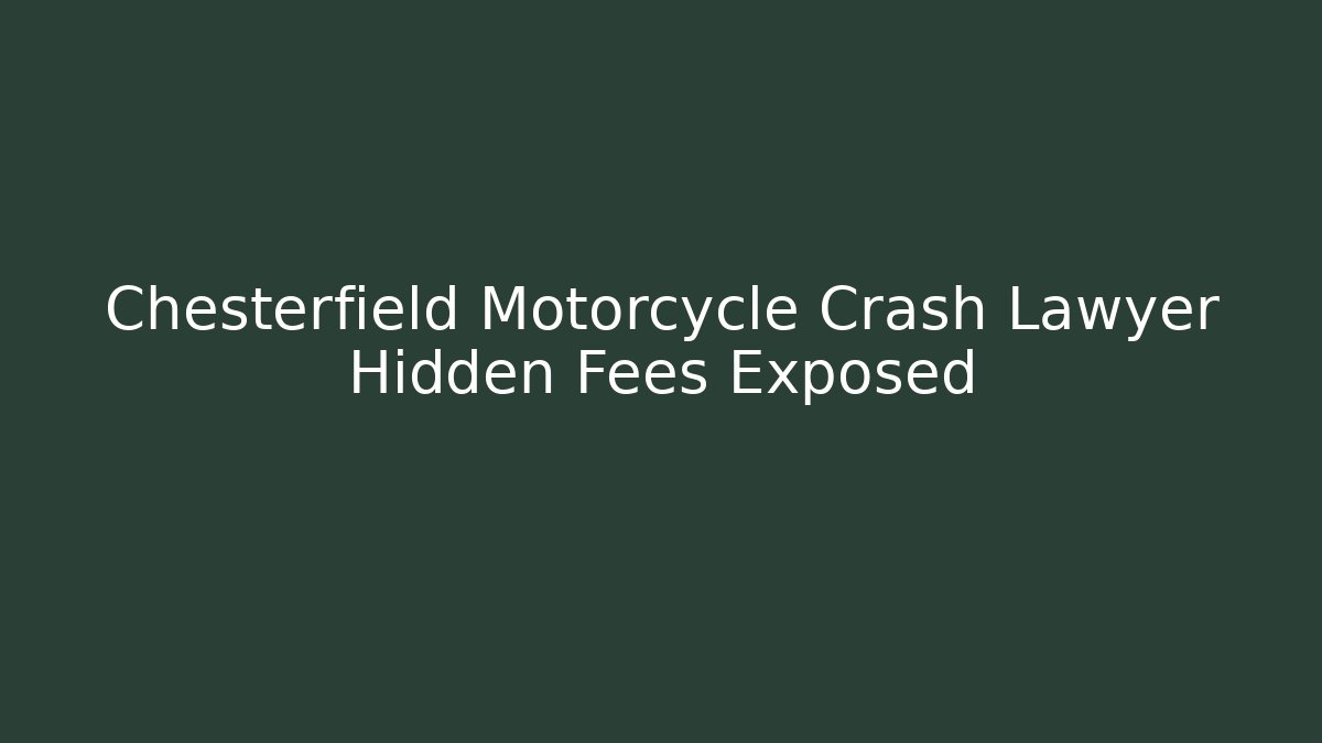 Chesterfield Motorcycle Crash Lawyer Hidden Fees Exposed