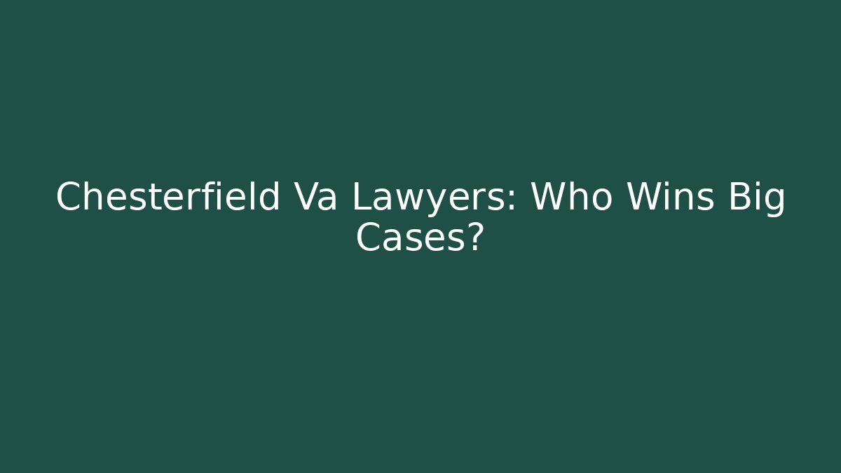 Chesterfield Va Lawyers: Who Wins Big Cases? - WealthxGroup