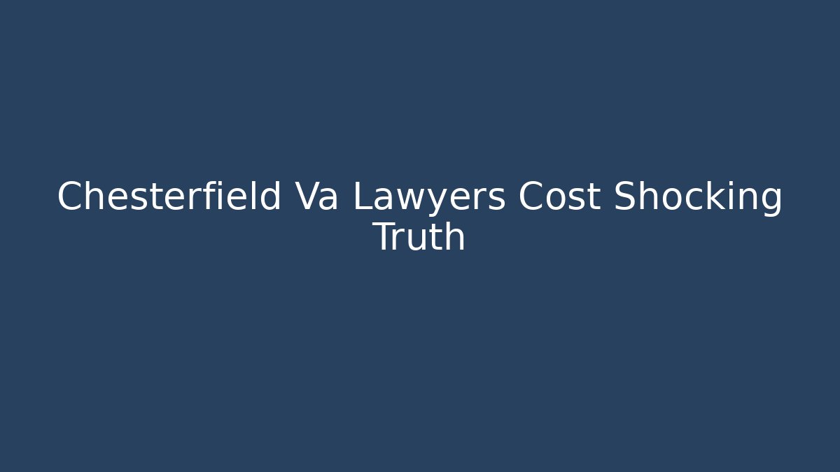 Chesterfield Va Lawyers Cost Shocking Truth