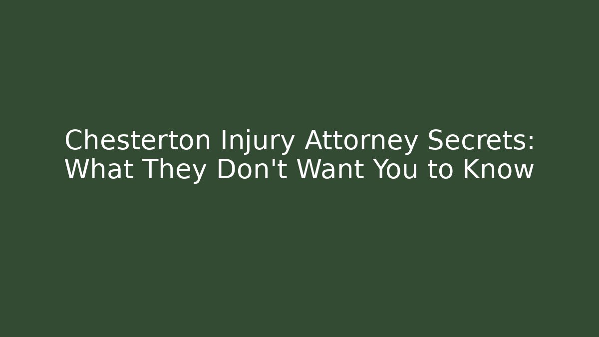 Chesterton Injury Attorney Secrets: What They Don’t Want You to Know