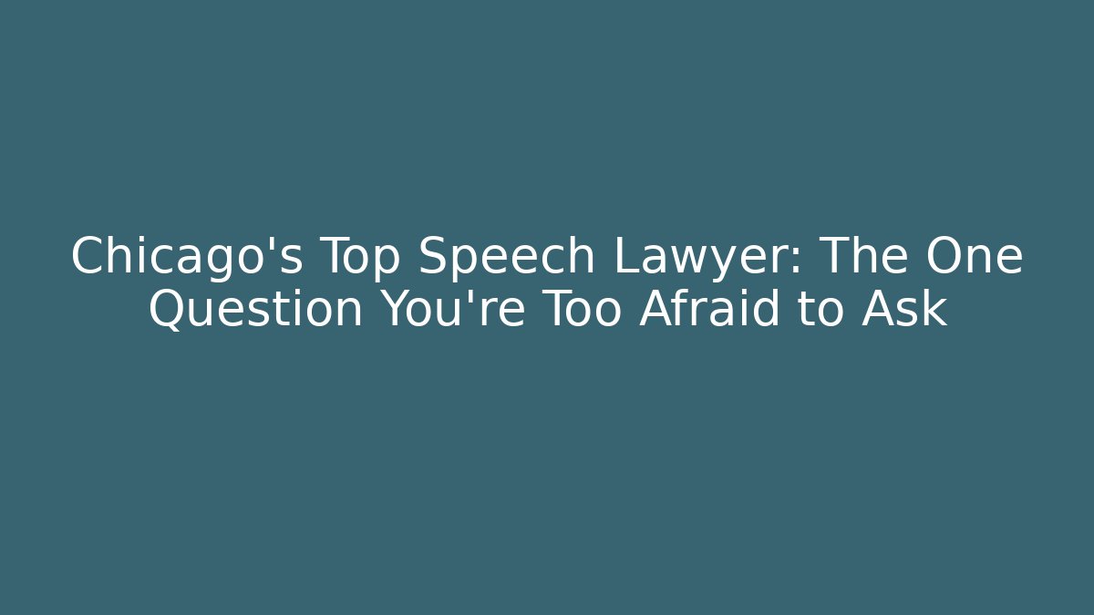 Chicago's Top Speech Lawyer: The One Question You're Too Afraid to Ask