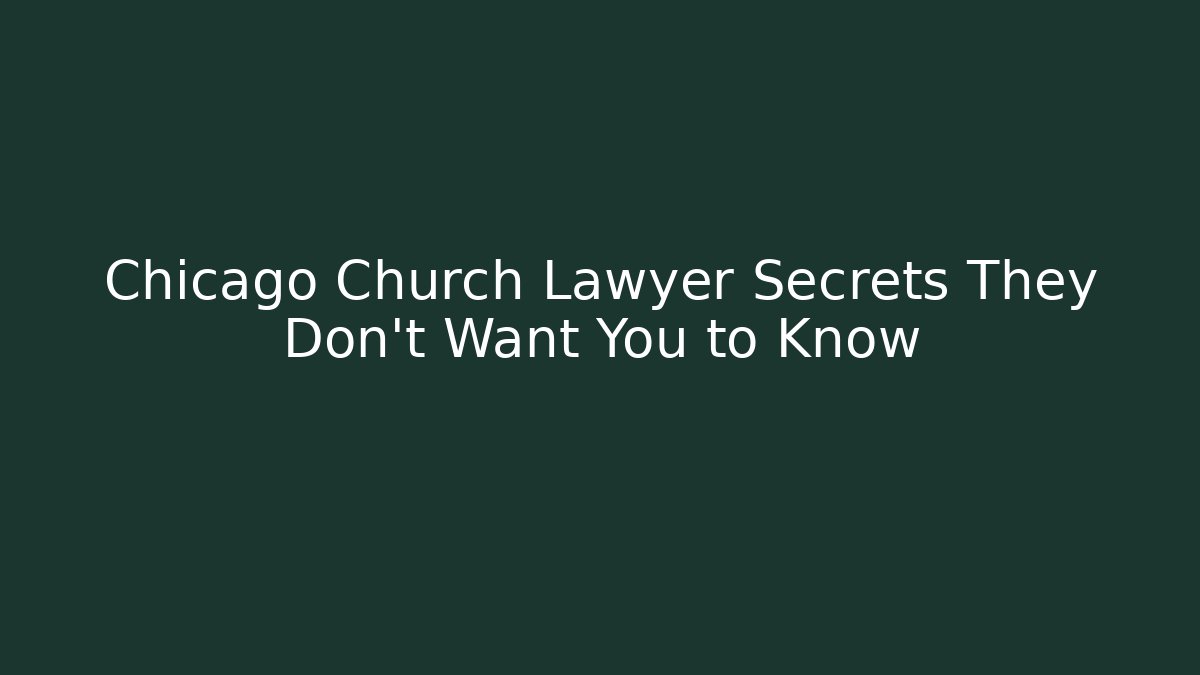 Chicago Church Lawyer Secrets They Don't Want You to Know
