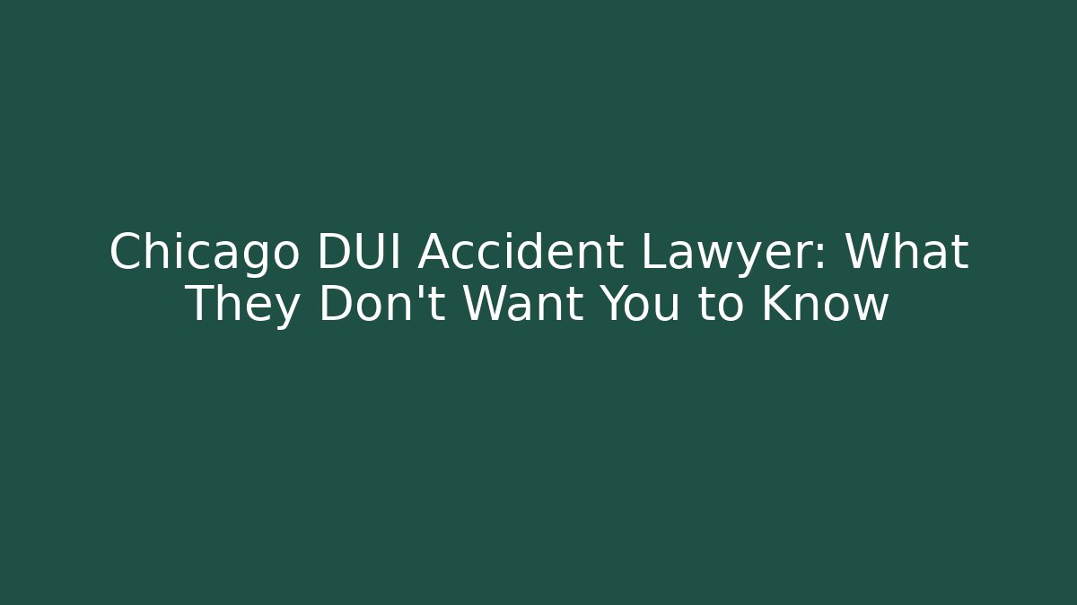 Chicago DUI Accident Lawyer: What They Don't Want You to Know