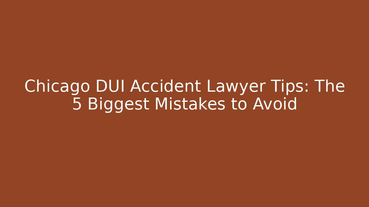 Chicago DUI Accident Lawyer Tips: The 5 Biggest Mistakes to Avoid - WealthxGroup