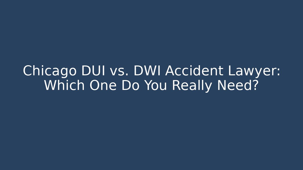 Chicago DUI vs. DWI Accident Lawyer: Which One Do You Really Need? - WealthxGroup