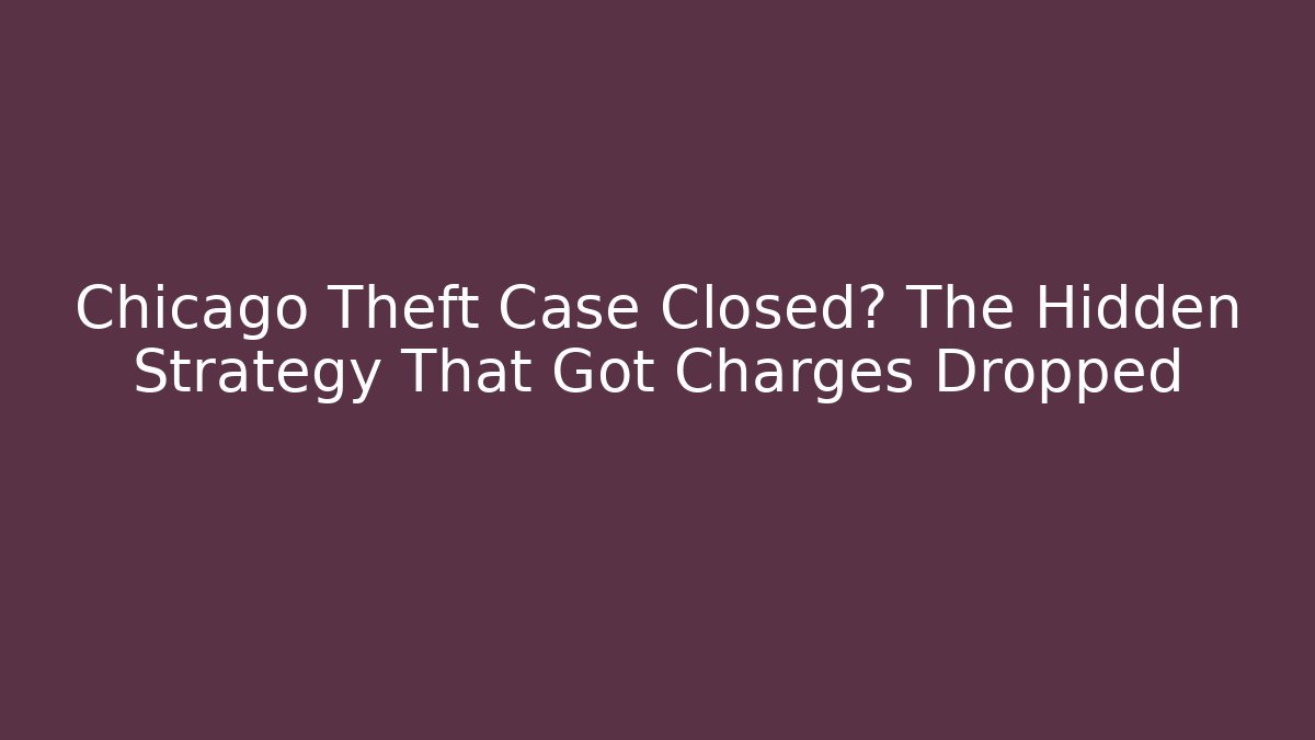 Chicago Theft Case Closed? The Hidden Strategy That Got Charges Dropped - WealthxGroup